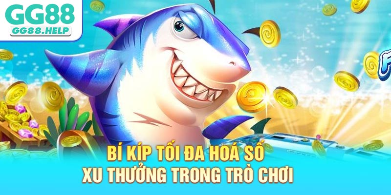 Bí kíp tối đa hoá số xu thưởng trong trò chơi