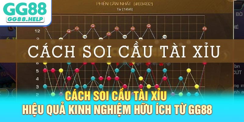 Cách Soi Cầu Tài Xỉu Hiệu Quả Kinh Nghiệm Hữu Ích Từ GG88