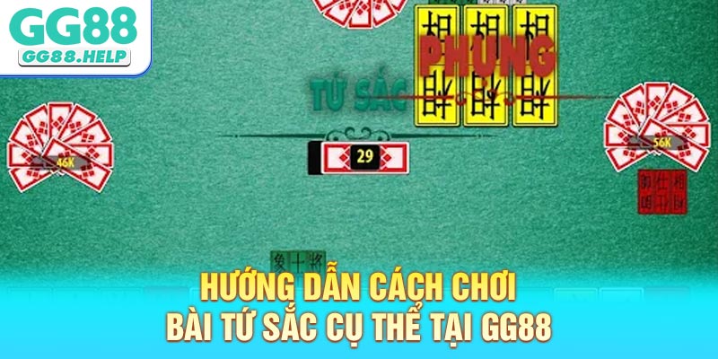 Hướng dẫn cách chơi bài Tứ Sắc cụ thể tại GG88