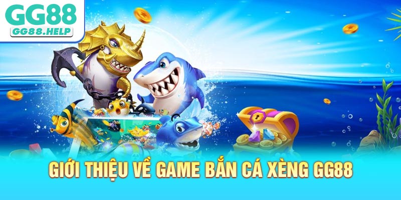 Giới Thiệu Về Game Bắn Cá Xèng GG88