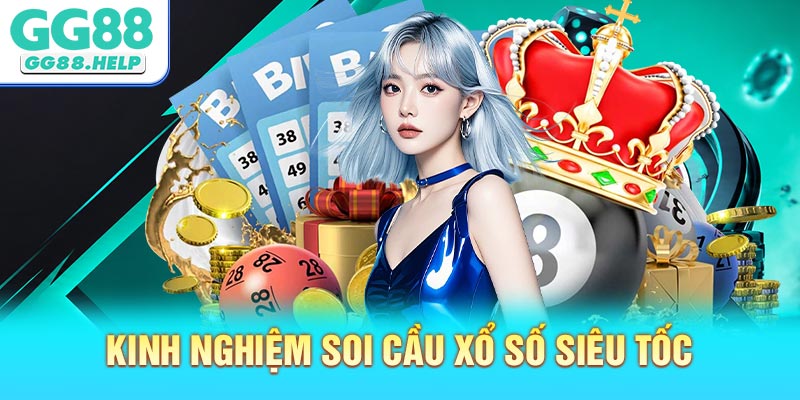 Kinh Nghiệm Soi Cầu Xổ Số Siêu Tốc GG88 Hiệu Quả 