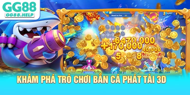 Khám phá trò chơi bắn cá phát tài 3D đầy thú vị