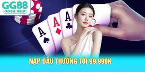 Nạp Đầu Thưởng Tới 99.999K Dành Cho Thành Viên Mới