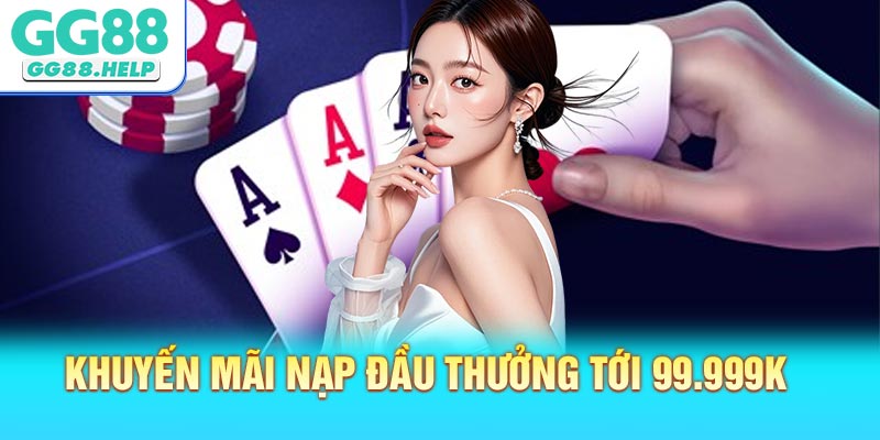 Chi tiết khuyến mãi nạp đầu thưởng tới 99.999K